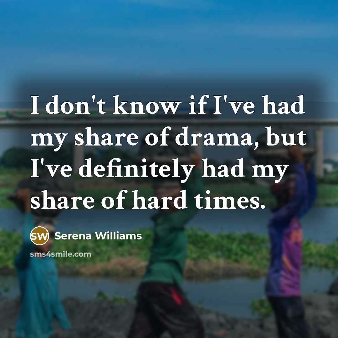 “I don't know if I've had my share of drama,…” quote by Serena Williams