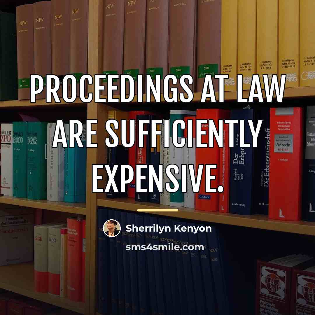 “Proceedings at law are sufficiently expensive.…” quote by Sherrilyn Kenyon