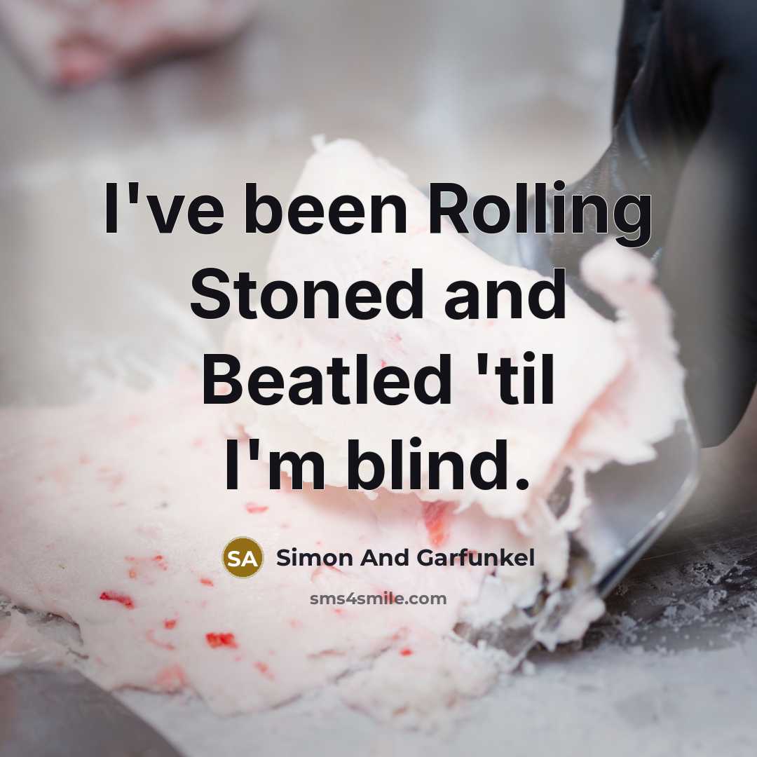 “I've been Rolling Stoned and Beatled 'til I'm blind.…” quote by Simon And Garfunkel