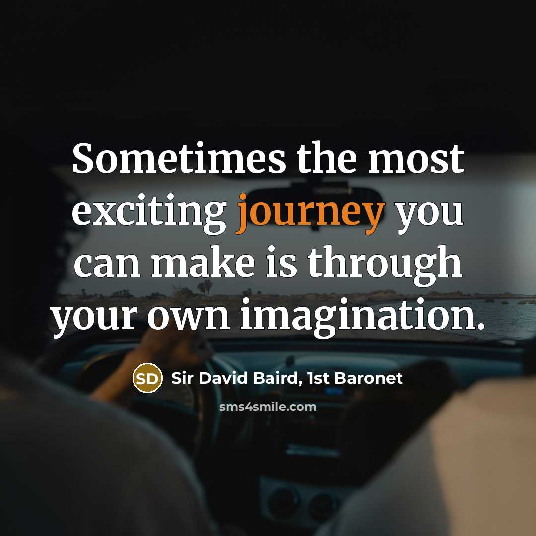 “Sometimes the most exciting journey you can make is through…” quote by Sir David Baird, 1st Baronet