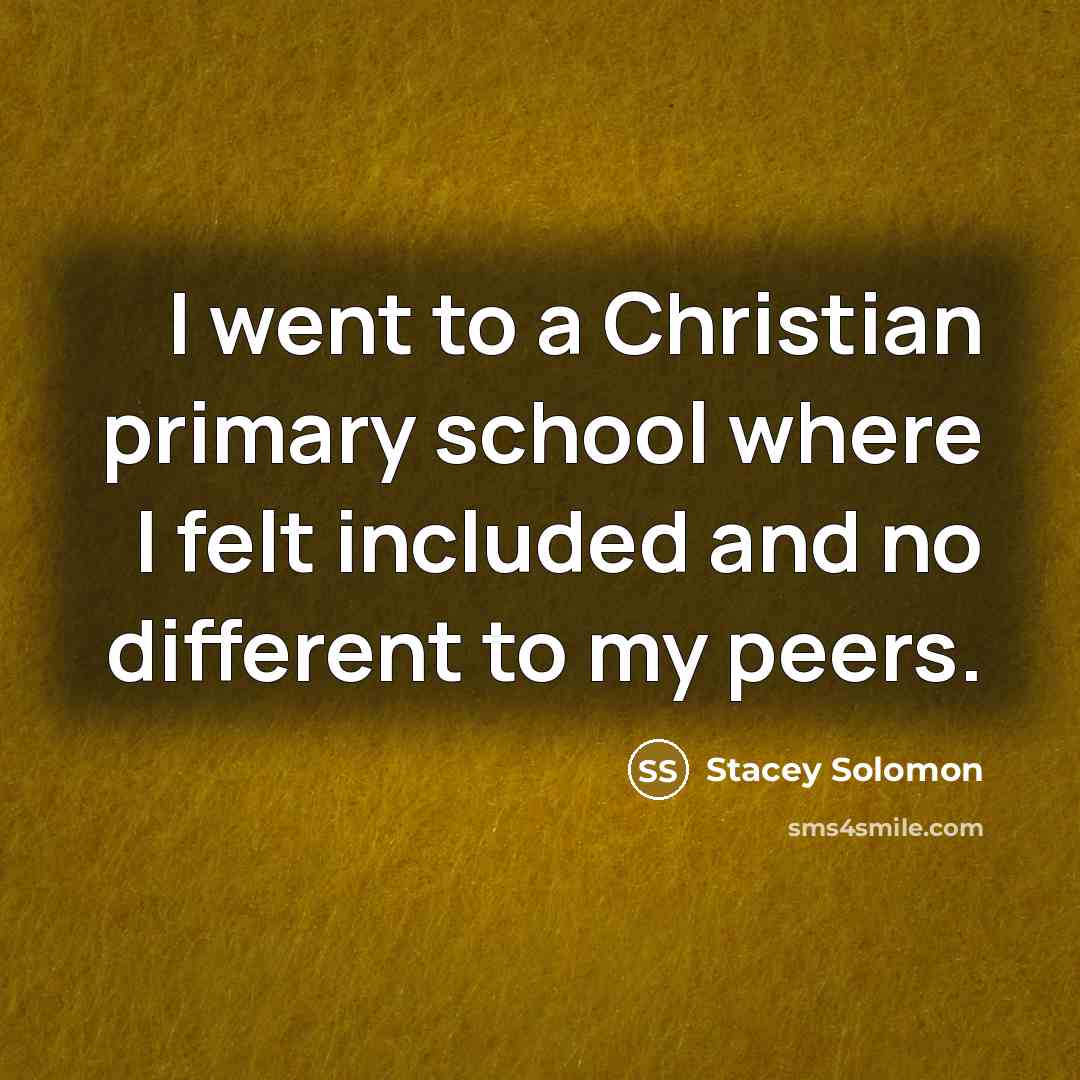 “I went to a Christian primary school where I felt…” quote by Stacey Solomon