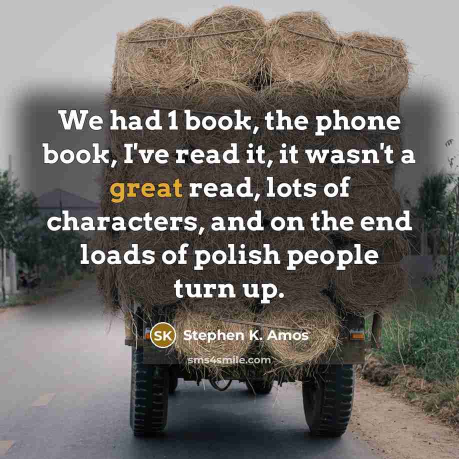 “We had 1 book, the phone book, I've read it,…” quote by Stephen K. Amos