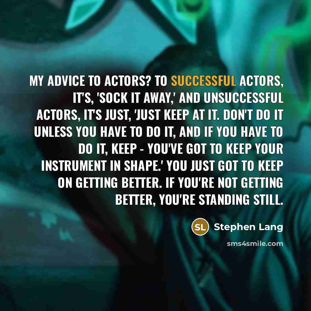 “My advice to actors? To successful actors, it's, 'sock it…” quote by Stephen Lang