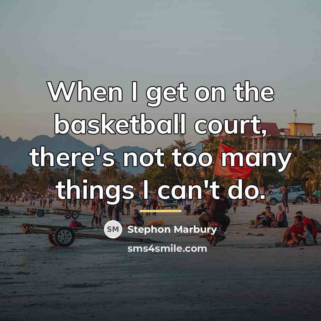 “When I get on the basketball court, there's not too…” quote by Stephon Marbury