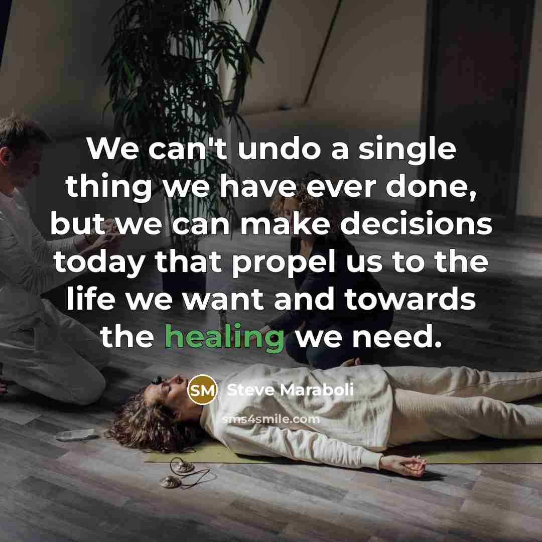 “We can't undo a single thing we have ever done,…” quote by Steve Maraboli