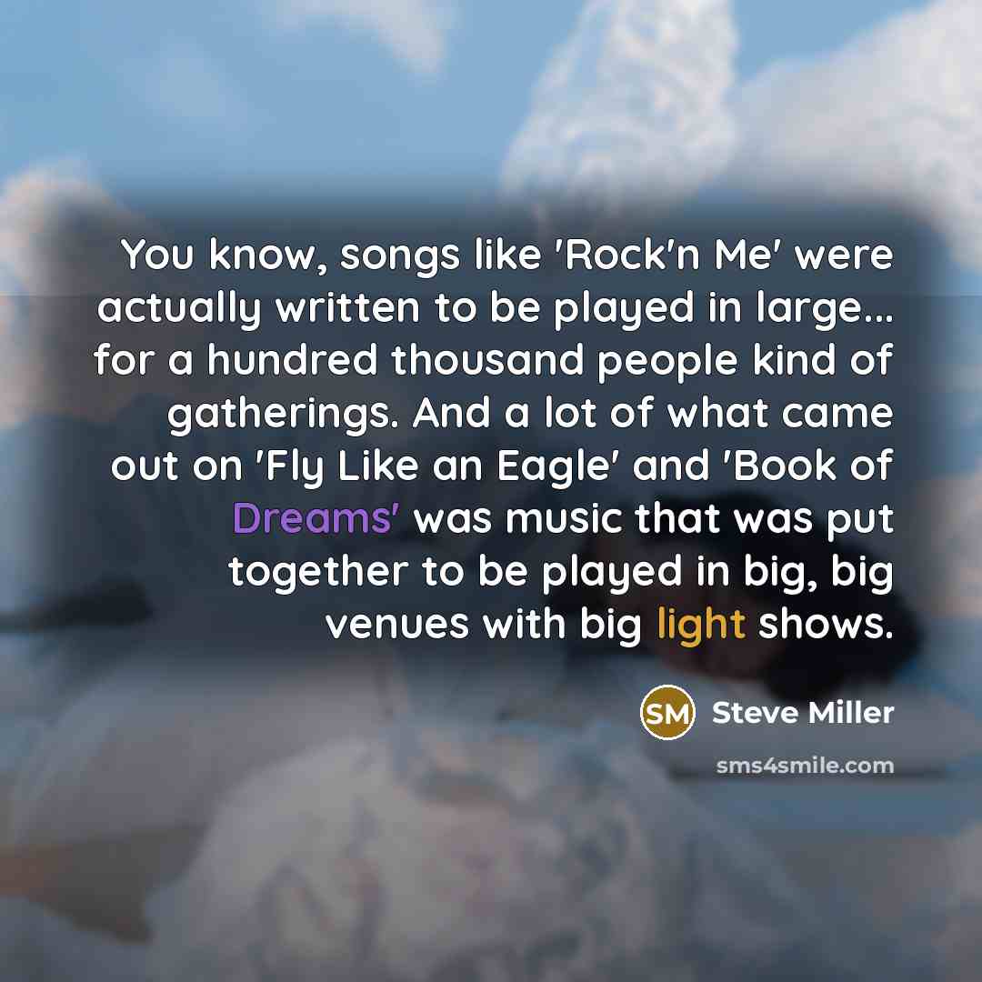 “You know, songs like 'Rock'n Me' were actually written to…” quote by Steve Miller