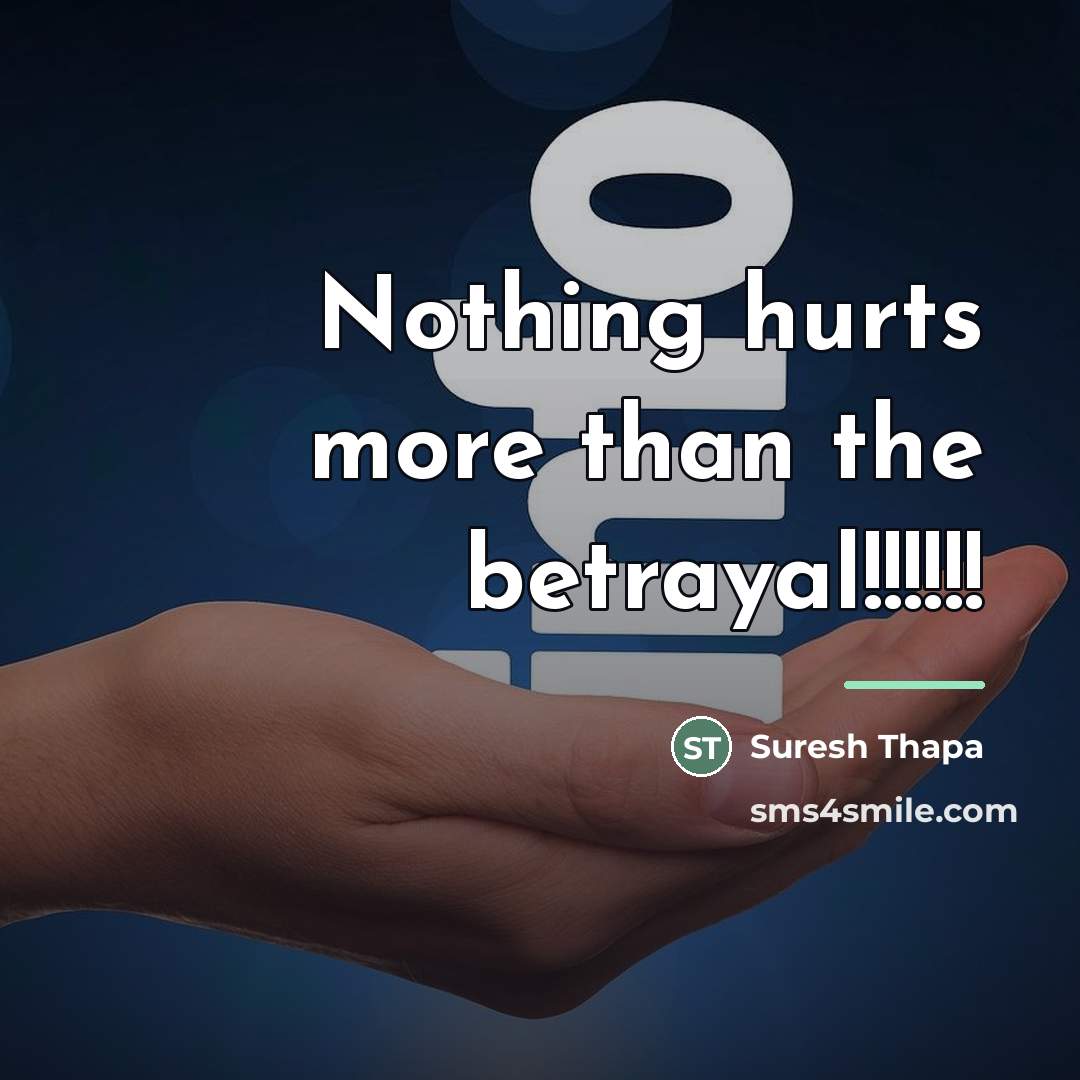 “Nothing hurts more than the betrayal!!!!!!…” quote by Suresh Thapa