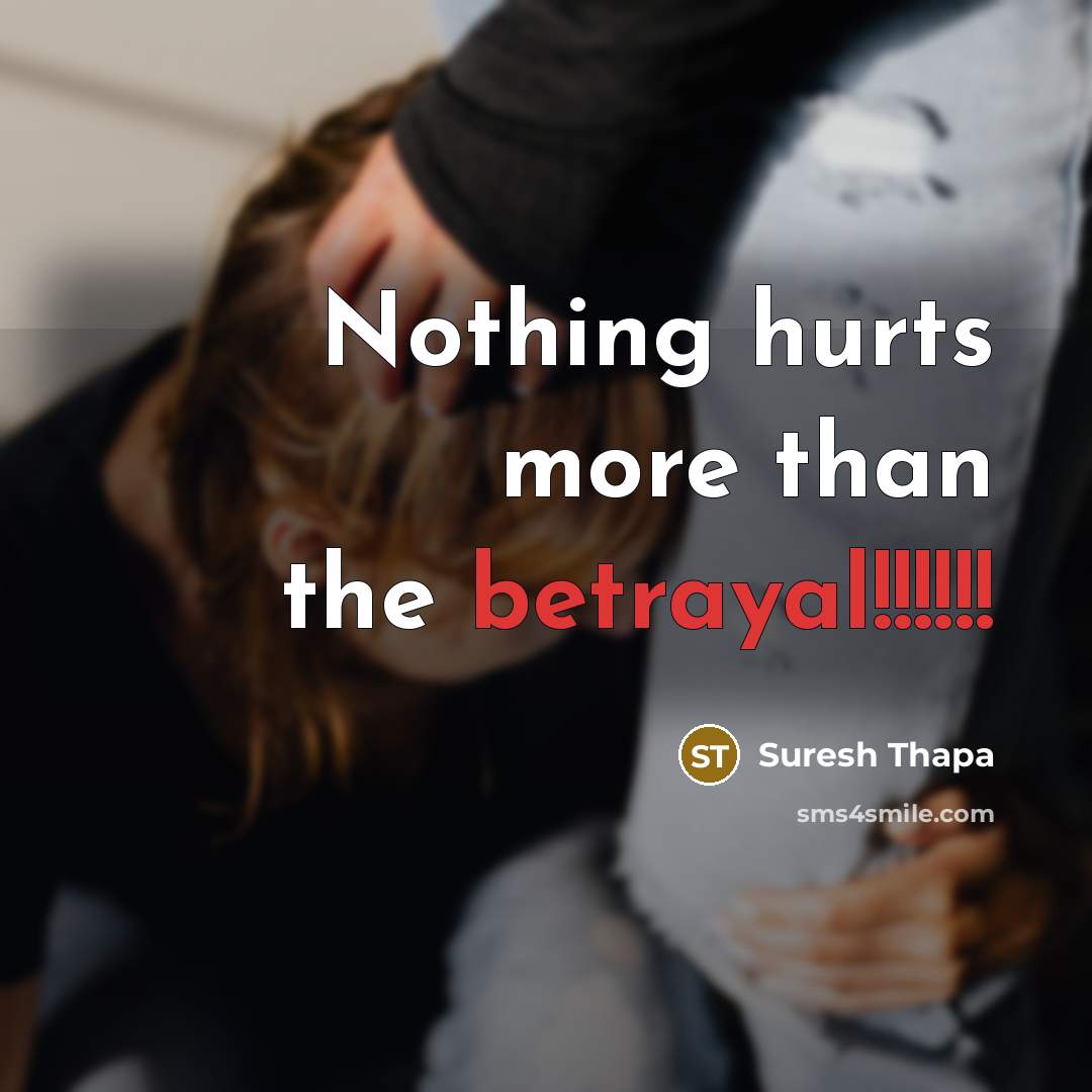 “Nothing hurts more than the betrayal!!!!!!” quote by Suresh Thapa