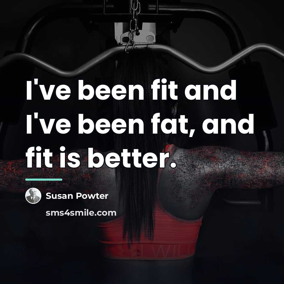 “I've been fit and I've been fat, and fit is…” quote by Susan Powter