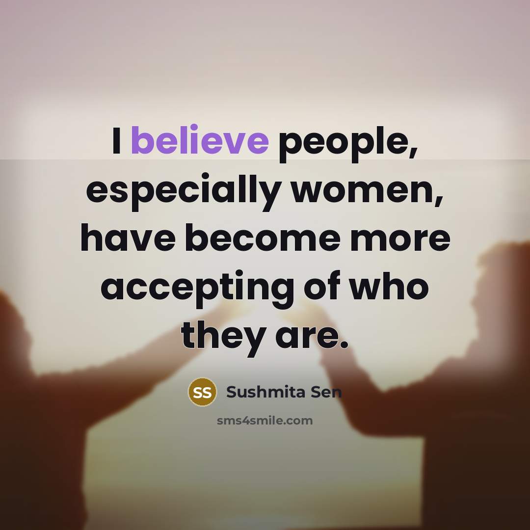 “I believe people, especially women, have become more accepting of…” quote by Sushmita Sen