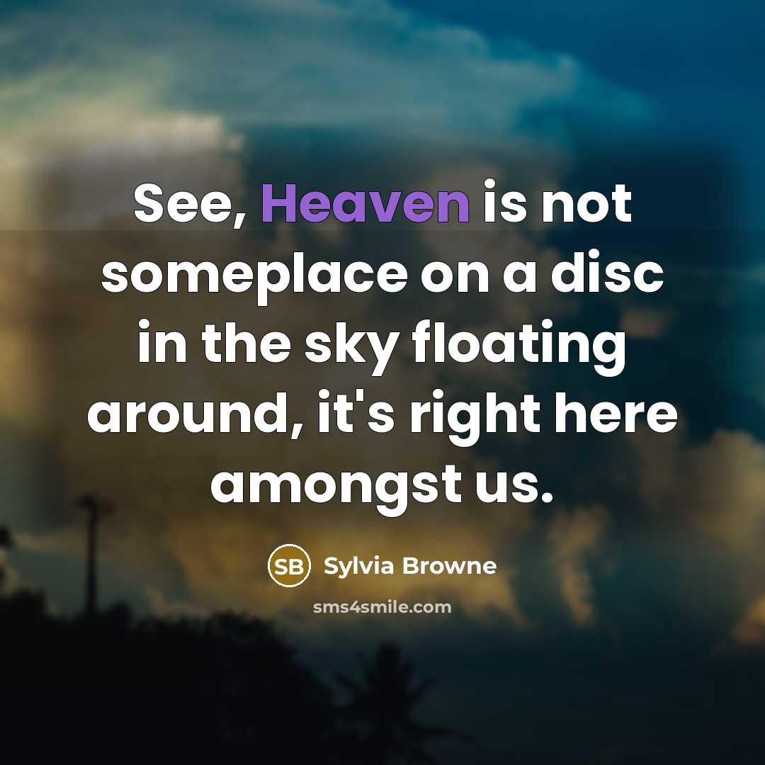 “See, Heaven is not someplace on a disc in the…” quote by Sylvia Browne