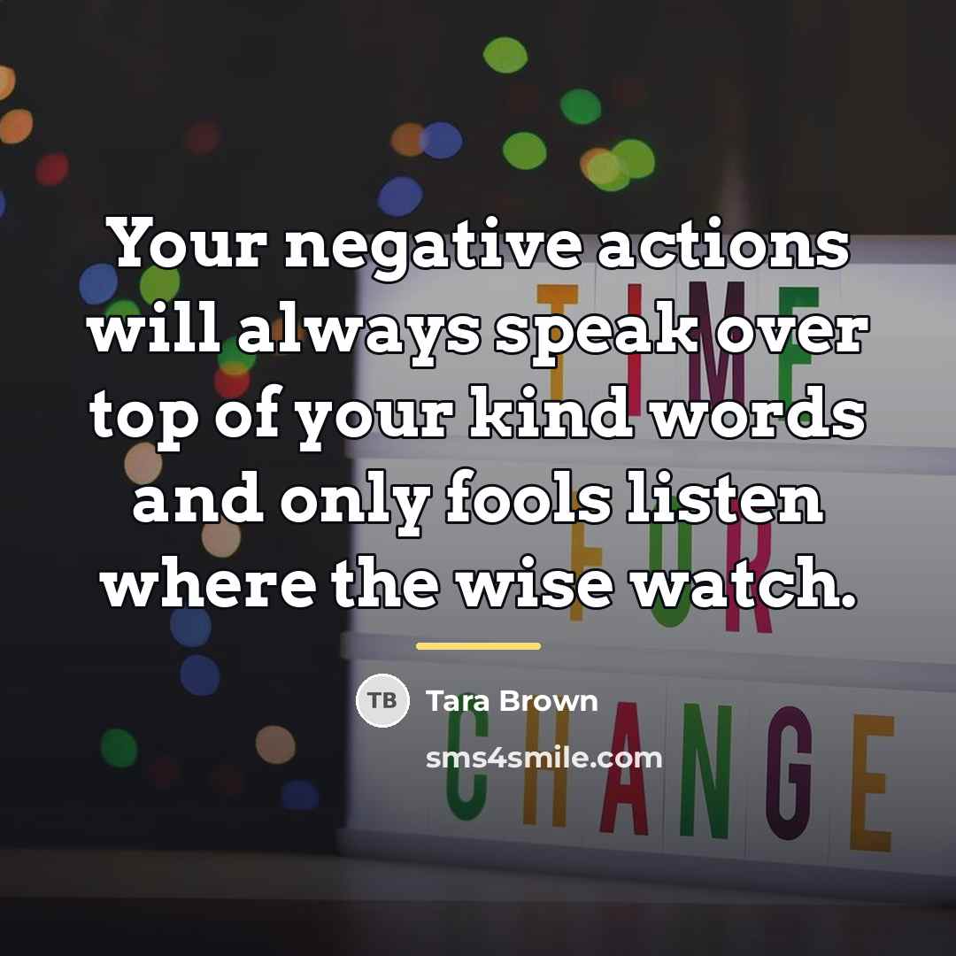 “Your negative actions will always speak over top of your…” quote by Tara Brown