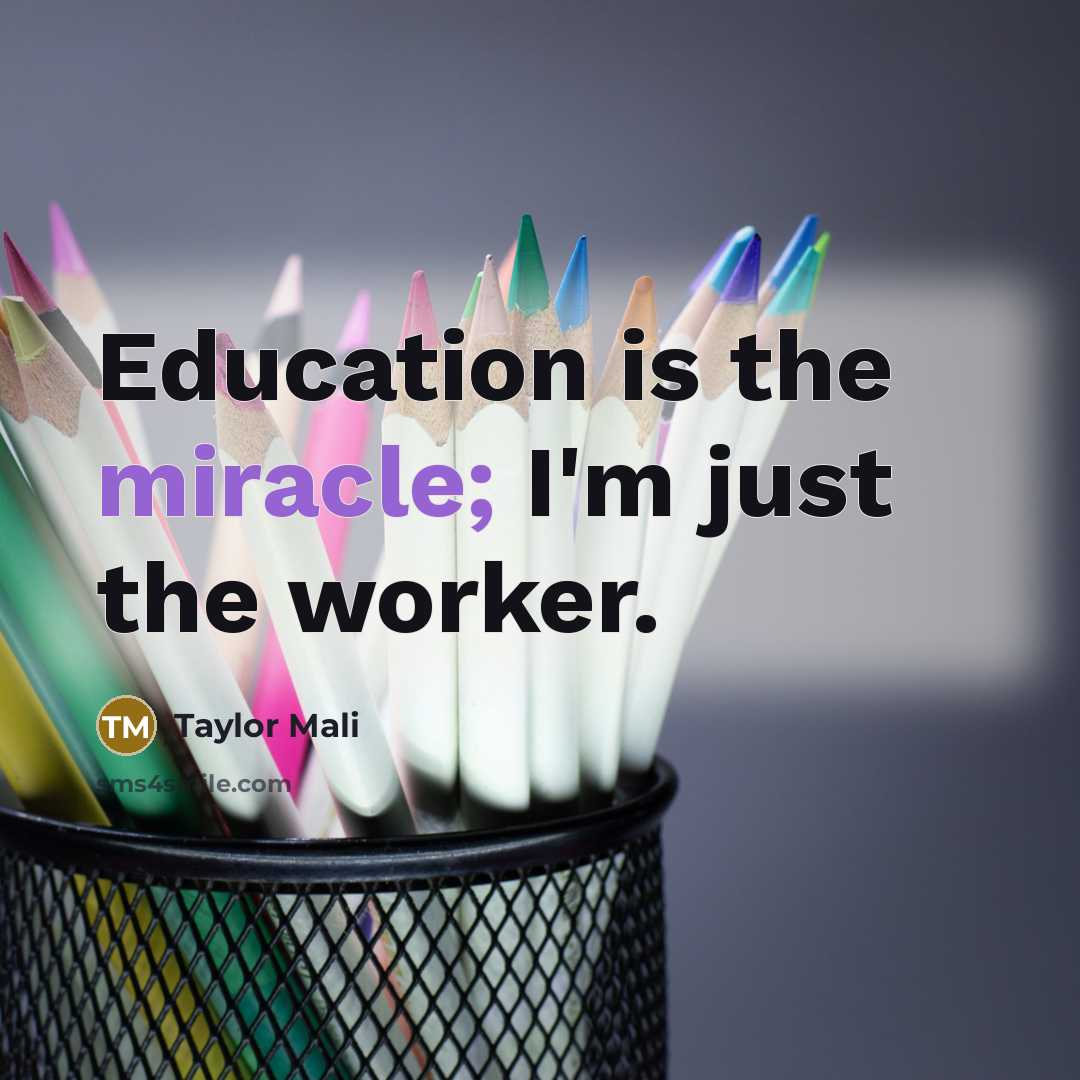 “Education is the miracle; I'm just the worker.…” quote by Taylor Mali
