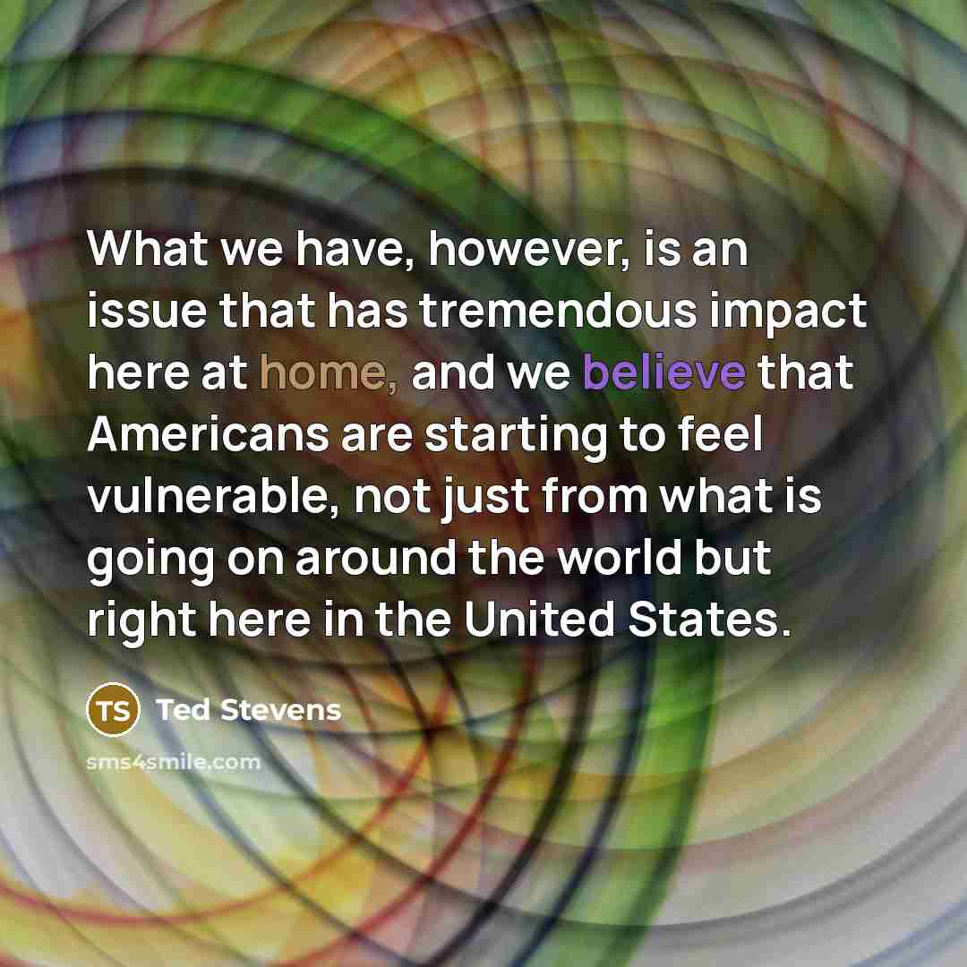 “What we have, however, is an issue that has tremendous…” quote by Ted Stevens