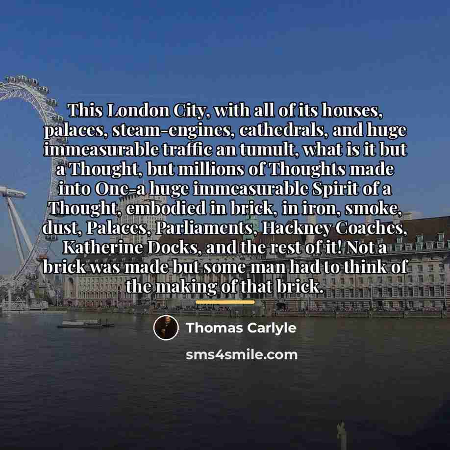 “This London City, with all of its houses, palaces, steam-engines,…” quote by Thomas Carlyle