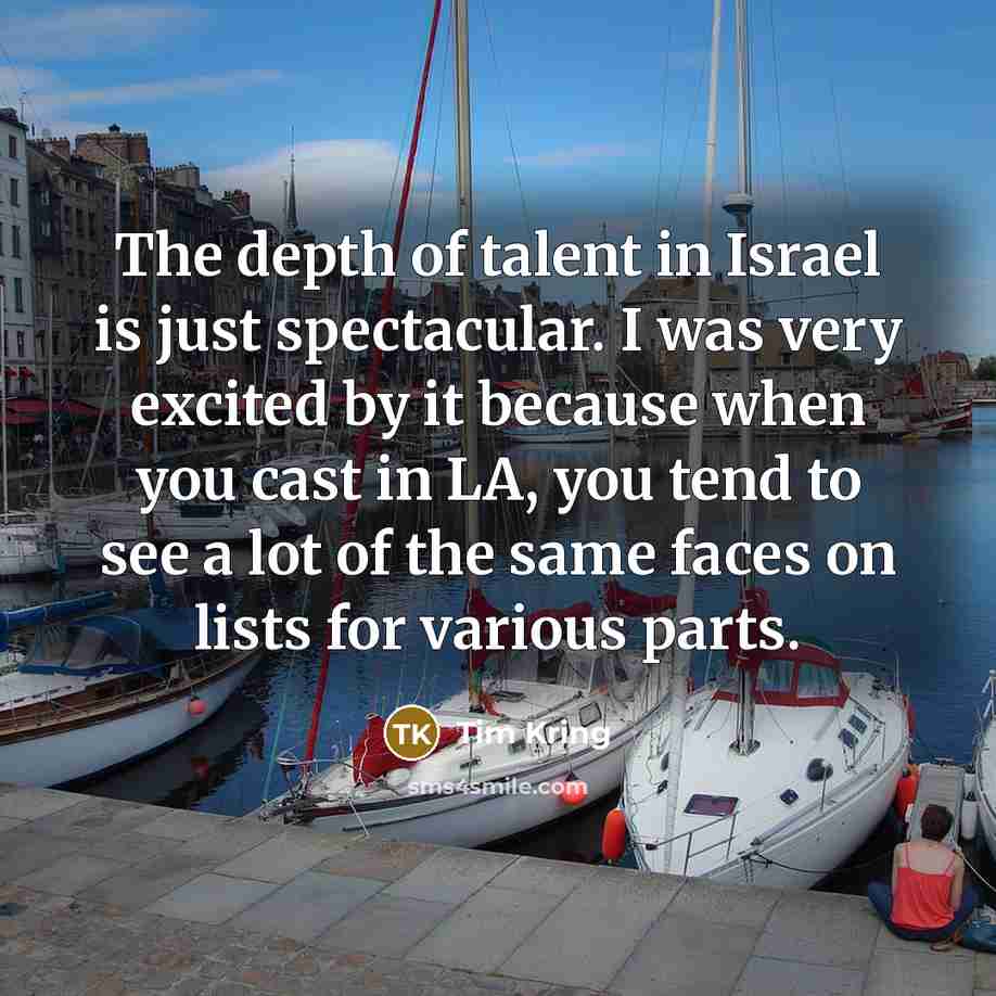 “The depth of talent in Israel is just spectacular. I…” quote by Tim Kring