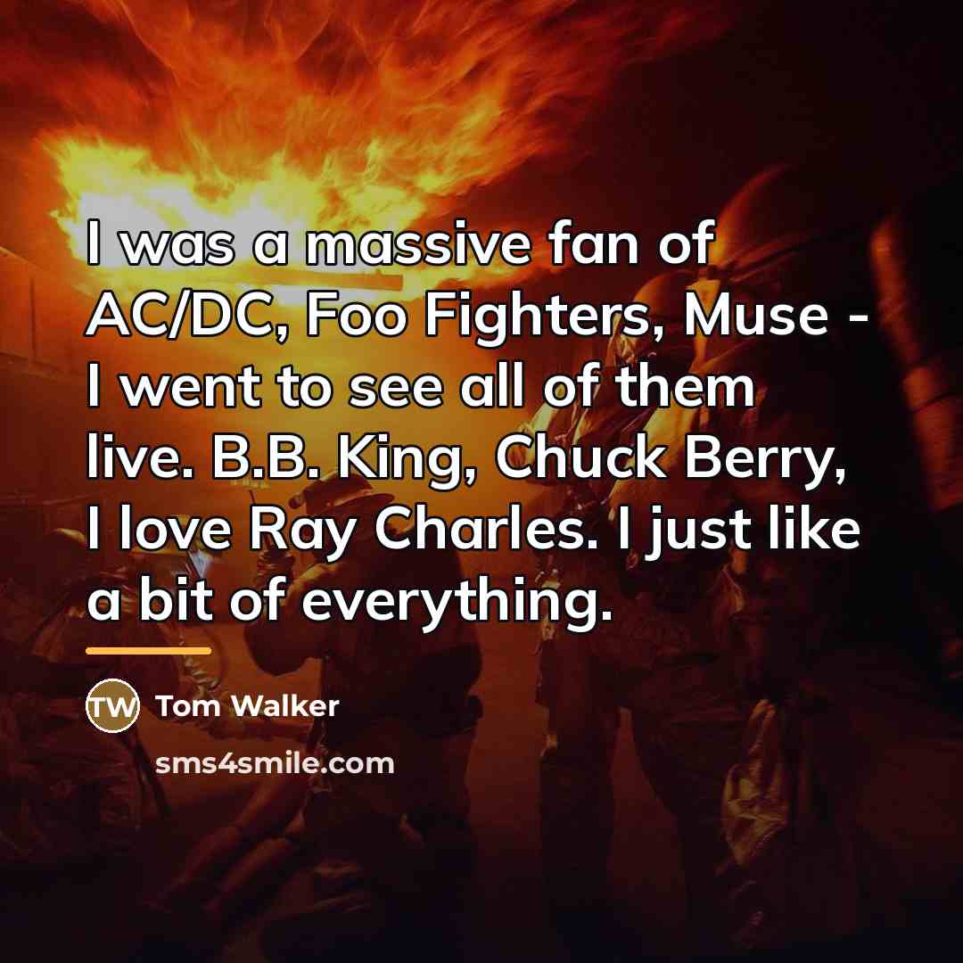 “I was a massive fan of AC/DC, Foo Fighters, Muse…” quote by Tom Walker