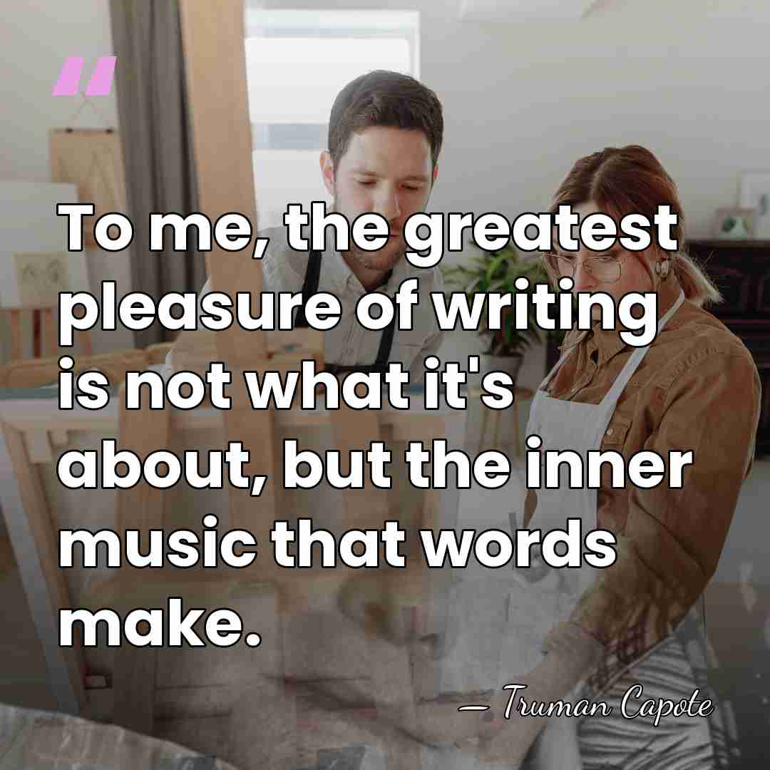 To me, the greatest pleasure of writing is not what it's about,&hellip; - Truman Capote
