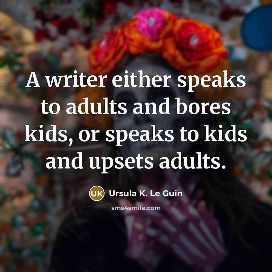 “A writer either speaks to adults and bores kids, or…” quote by Ursula K. Le Guin