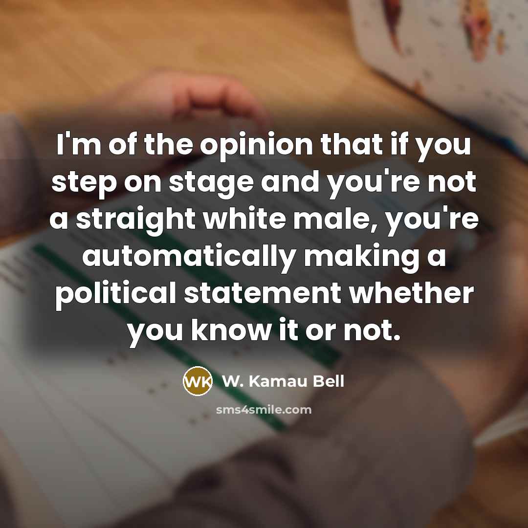 “I'm of the opinion that if you step on stage…” quote by W. Kamau Bell