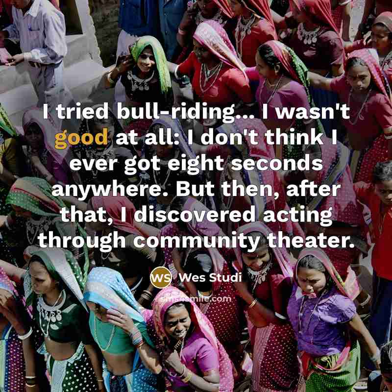 “I tried bull-riding... I wasn't good at all: I don't…” quote by Wes Studi