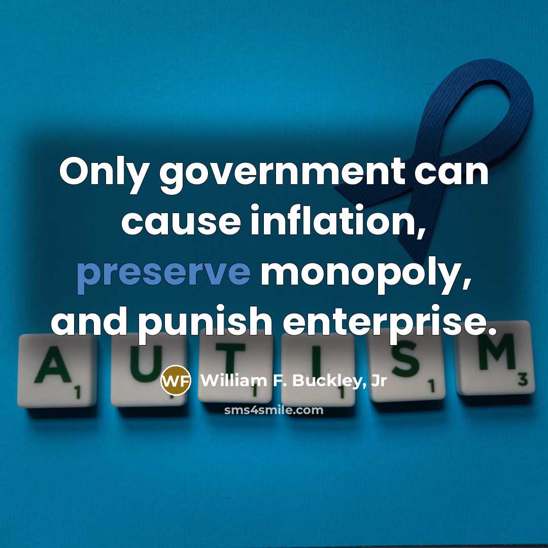 “Only government can cause inflation, preserve monopoly, and punish enterprise.…” quote by William F. Buckley, Jr