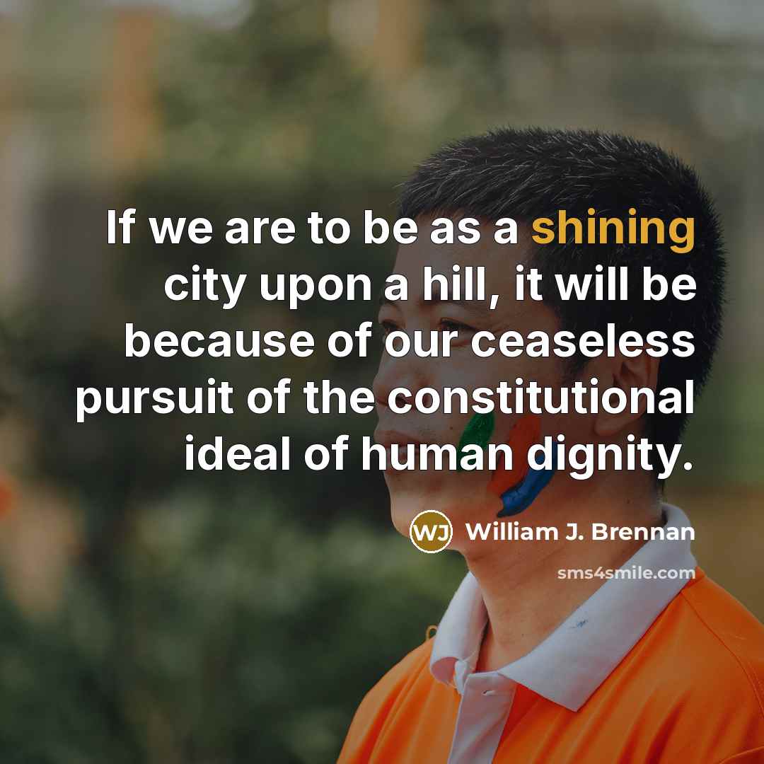 “If we are to be as a shining city upon…” quote by William J. Brennan