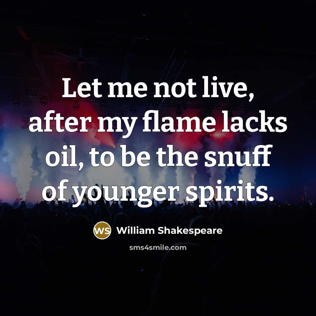 “Let me not live, after my flame lacks oil, to…” quote by William Shakespeare