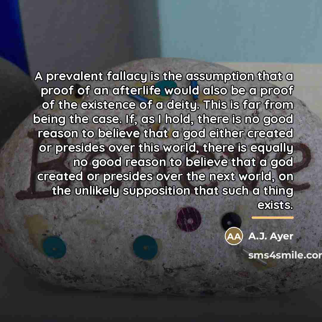 “A prevalent fallacy is the assumption that a proof of…” quote by A.J. Ayer