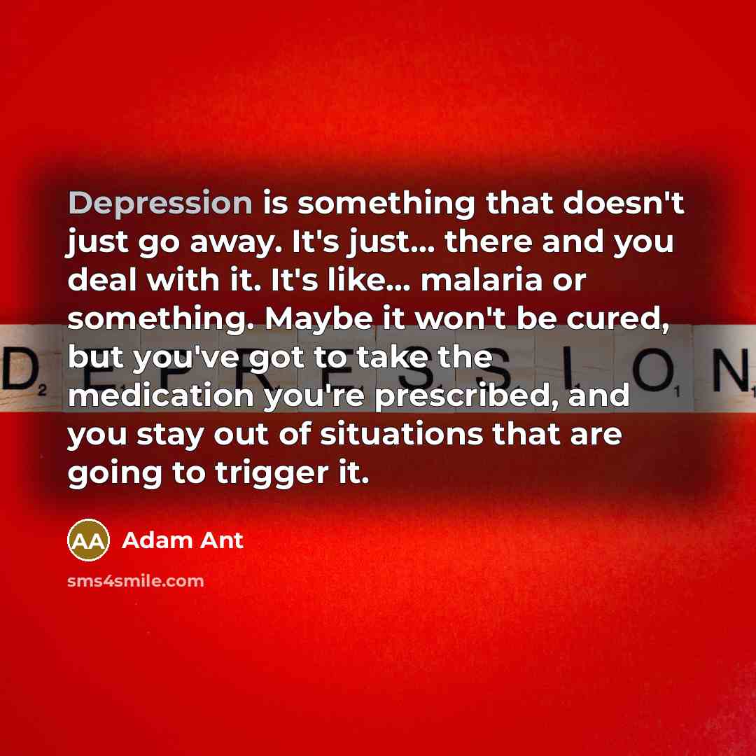 “Depression is something that doesn't just go away. It's just...…” quote by Adam Ant