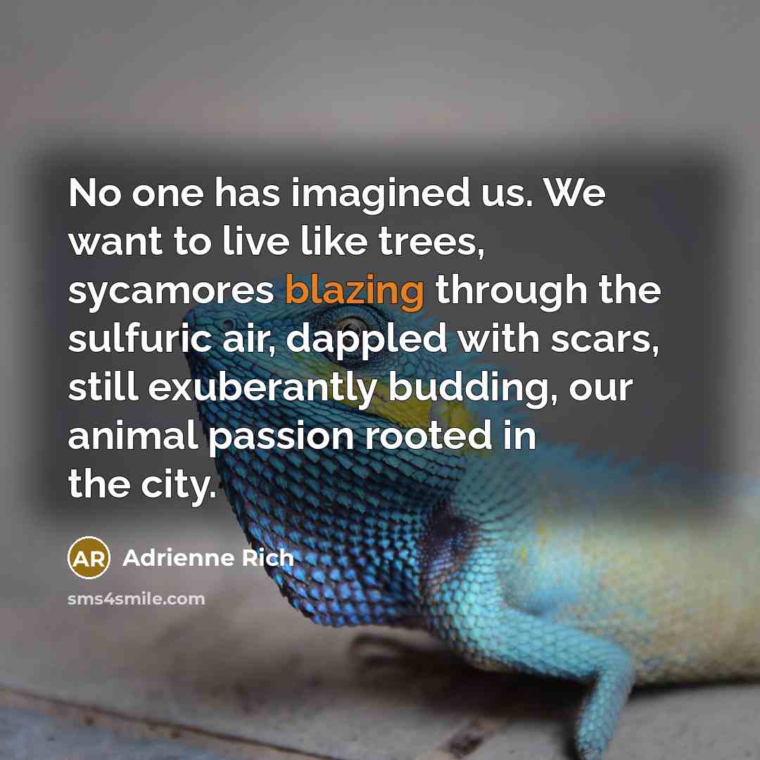 “No one has imagined us. We want to live like…” quote by Adrienne Rich