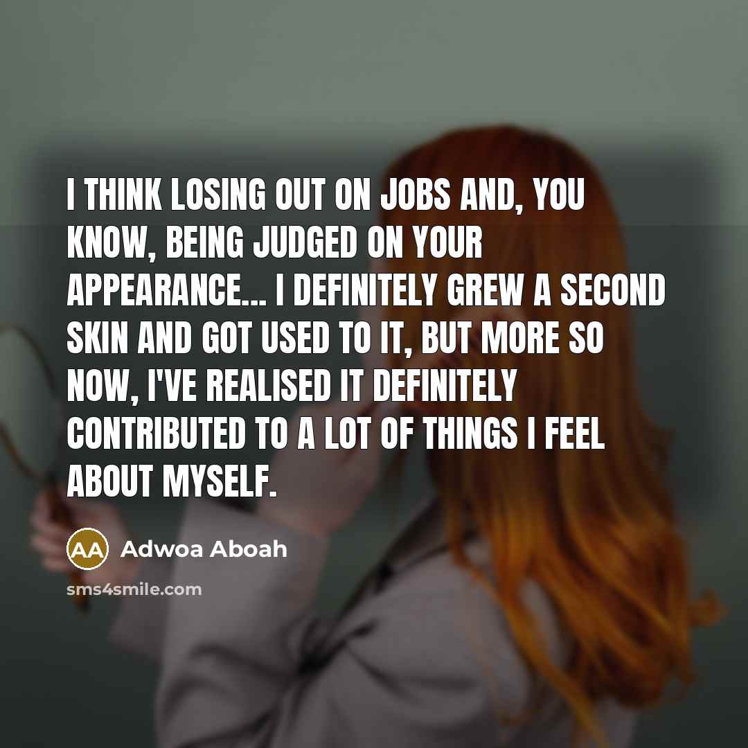 “I think losing out on jobs and, you know, being…” quote by Adwoa Aboah