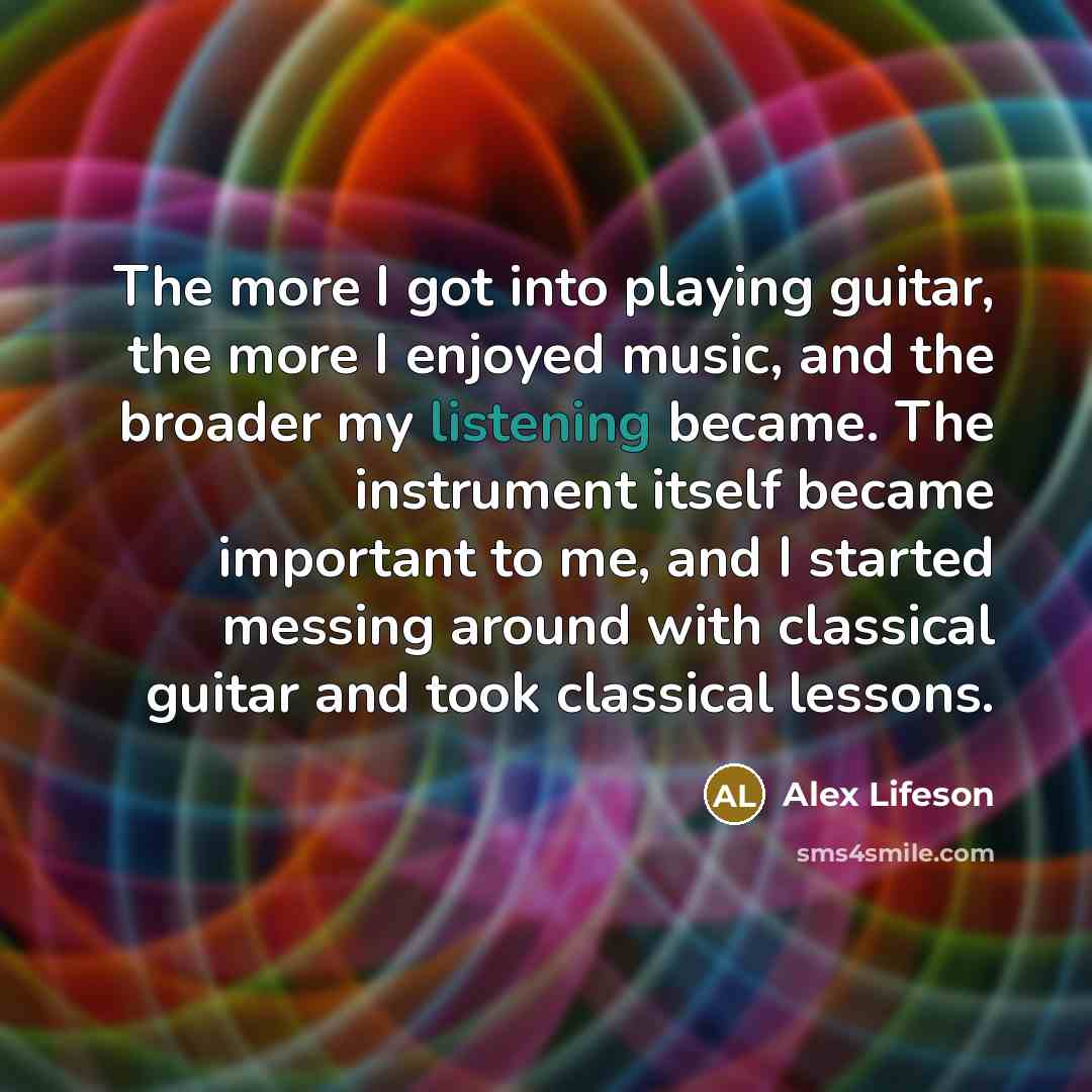 “The more I got into playing guitar, the more I…” quote by Alex Lifeson