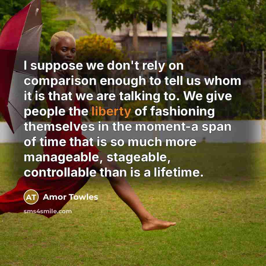 “I suppose we don't rely on comparison enough to tell…” quote by Amor Towles