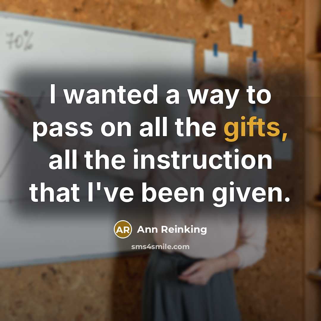 “I wanted a way to pass on all the gifts,…” quote by Ann Reinking