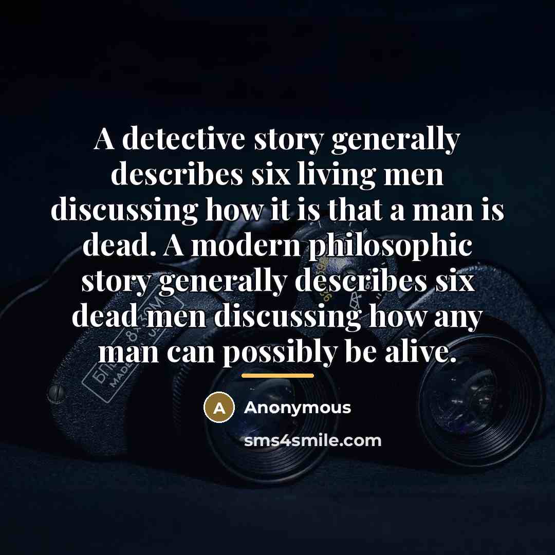 “A detective story generally describes six living men discussing how…” quote by Anonymous