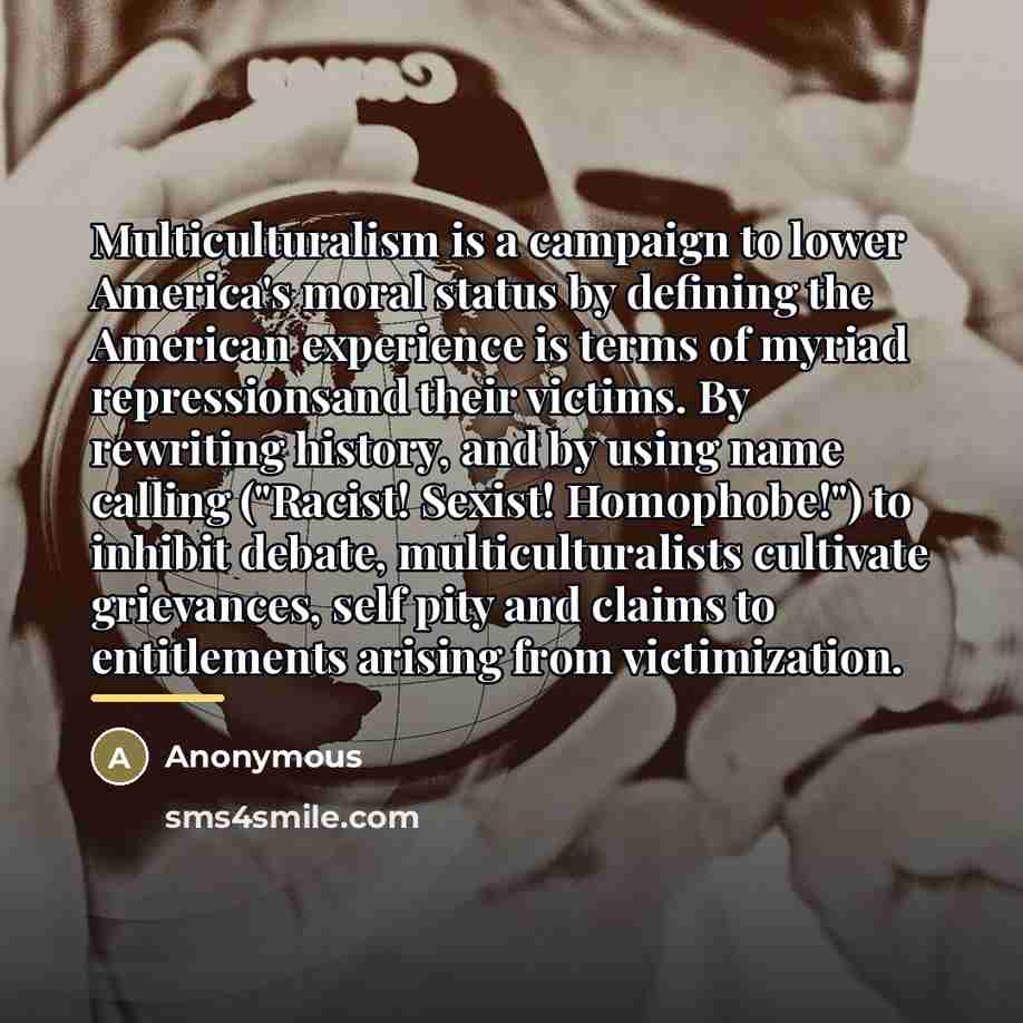 “Multiculturalism is a campaign to lower America's moral status by…” quote by Anonymous
