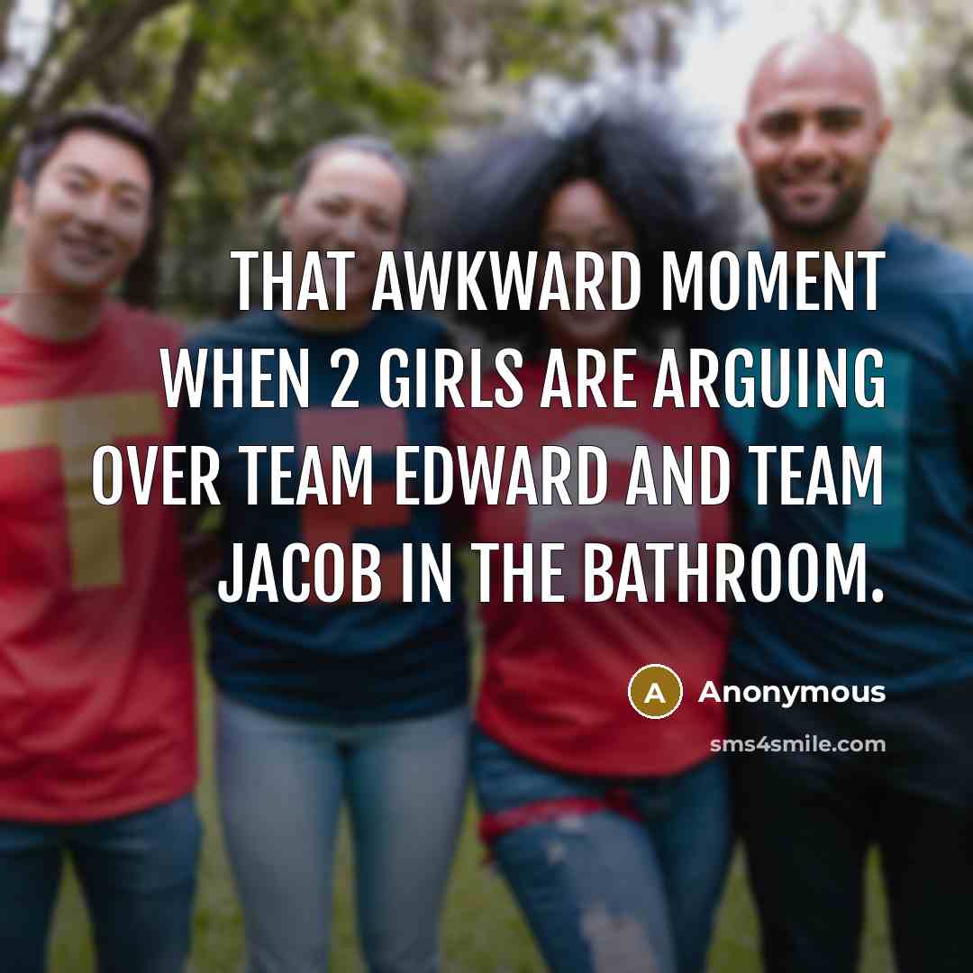 “That awkward moment when 2 girls are arguing over team…” quote by Anonymous