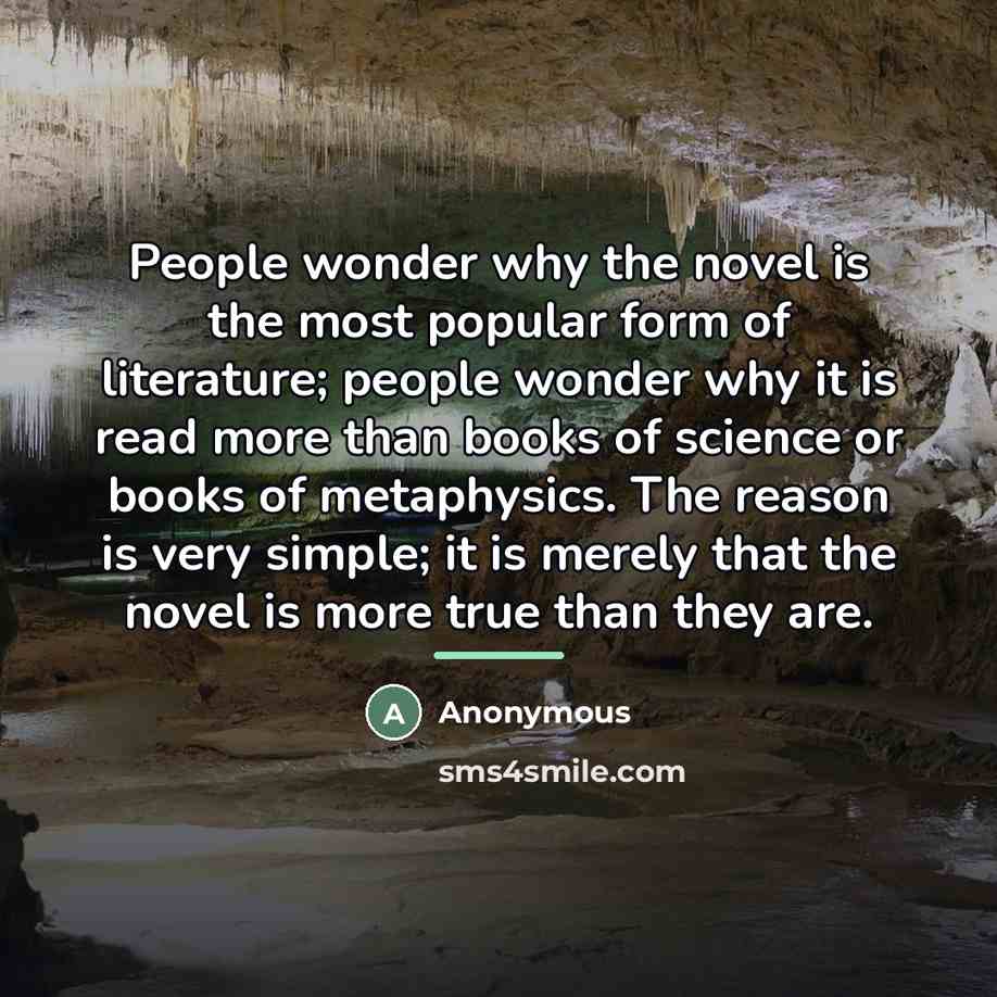 “People wonder why the novel is the most popular form…” quote by Anonymous