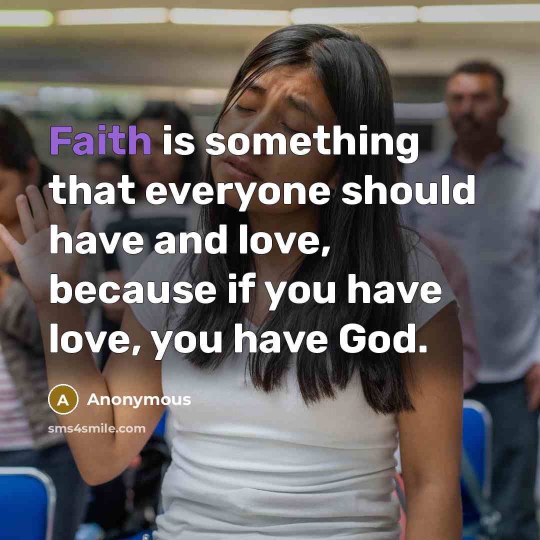 “Faith is something that everyone should have and love, because…” quote by Anonymous
