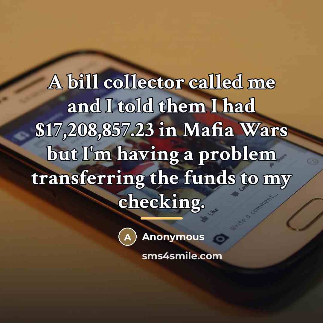“A bill collector called me and I told them I…” quote by Anonymous