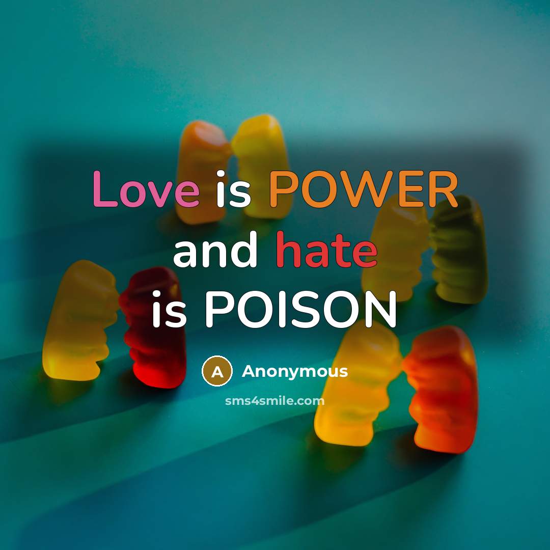 “Love is POWER and hate is POISON” quote by Anonymous