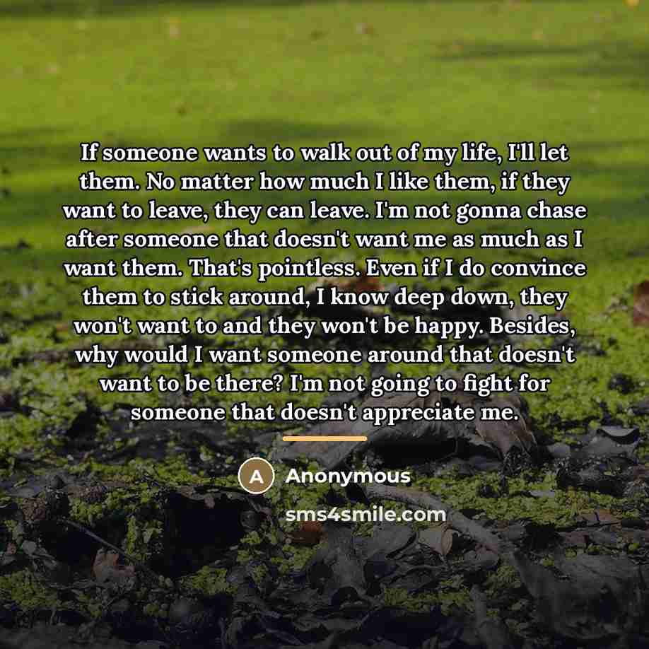 “If someone wants to walk out of my life, I'll…” quote by Anonymous