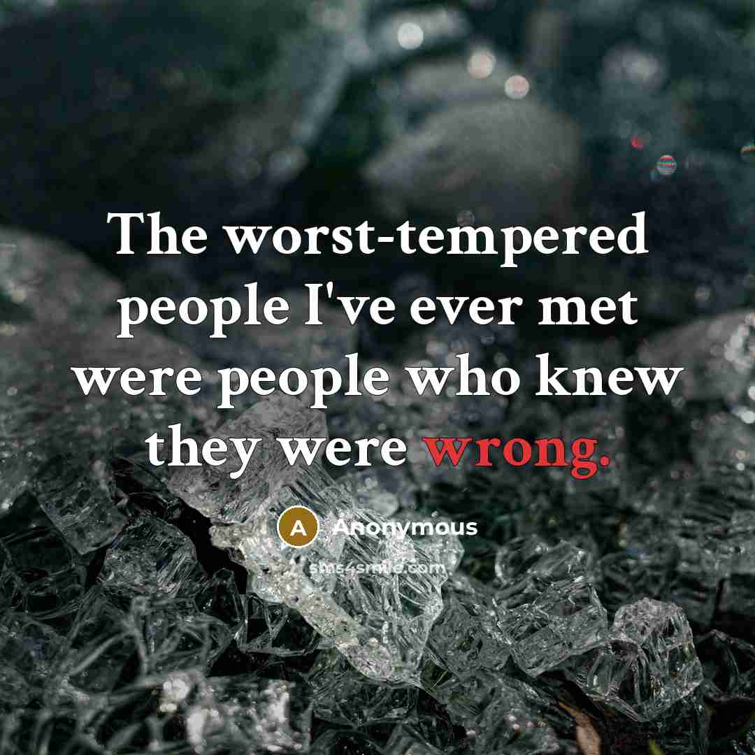 “The worst-tempered people I've ever met were people who knew…” quote by Anonymous