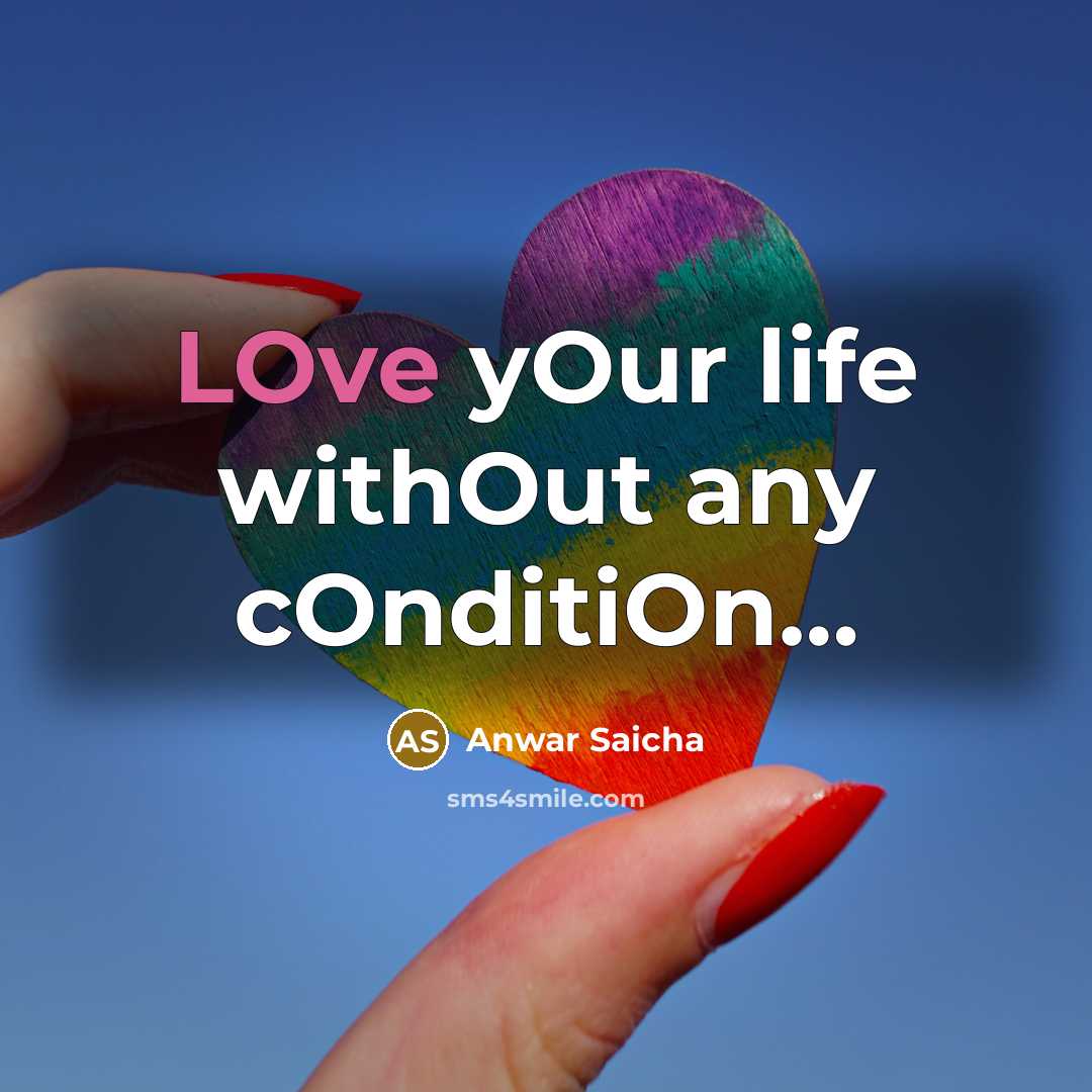 “LOve yOur life withOut any cOnditiOn....…” quote by Anwar Saicha