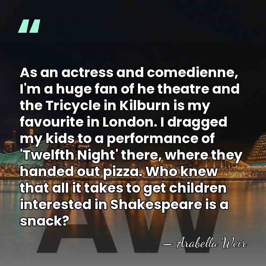 As an actress and comedienne, I'm a huge fan of he theatre&hellip; - Arabella Weir