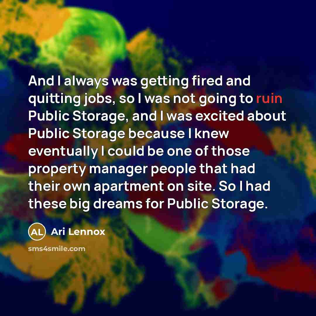 “And I always was getting fired and quitting jobs, so…” quote by Ari Lennox