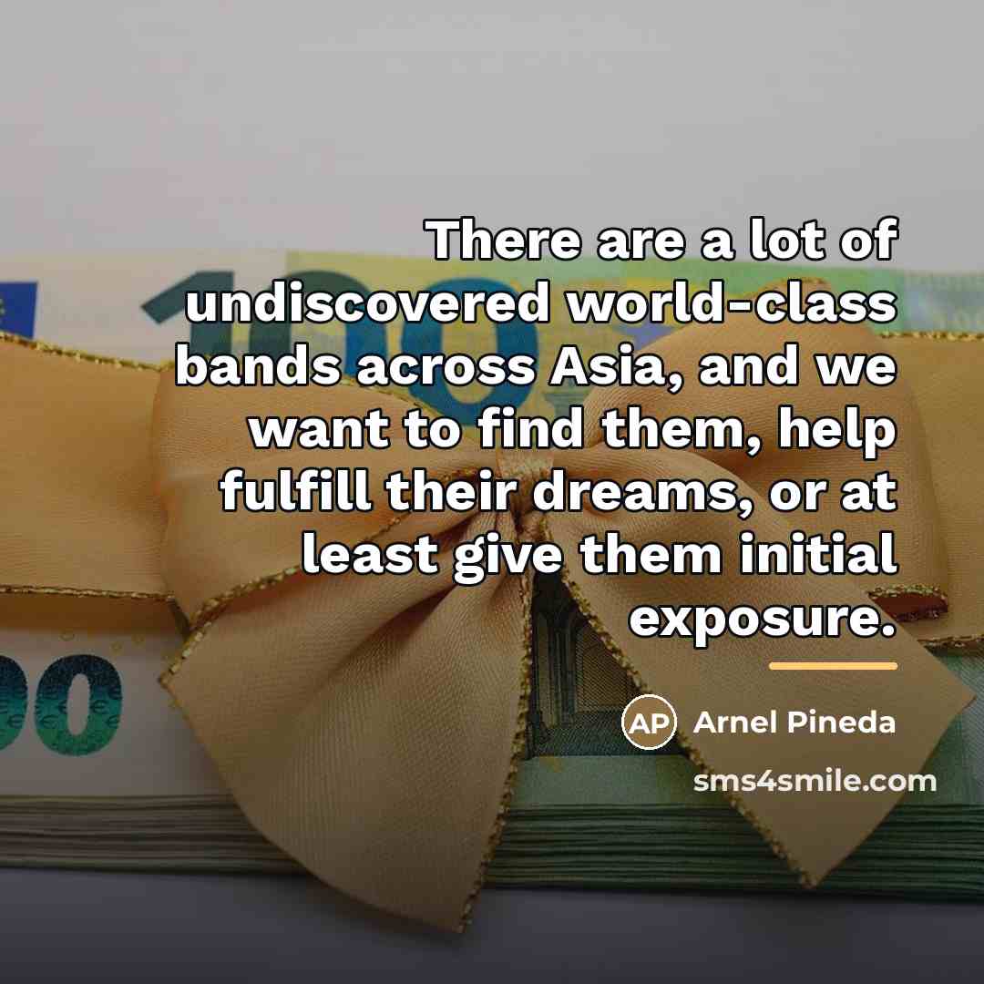 “There are a lot of undiscovered world-class bands across Asia,…” quote by Arnel Pineda