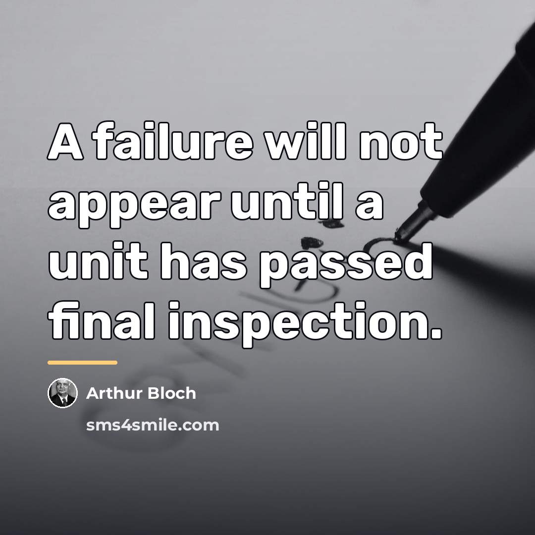 “A failure will not appear until a unit has passed…” quote by Arthur Bloch