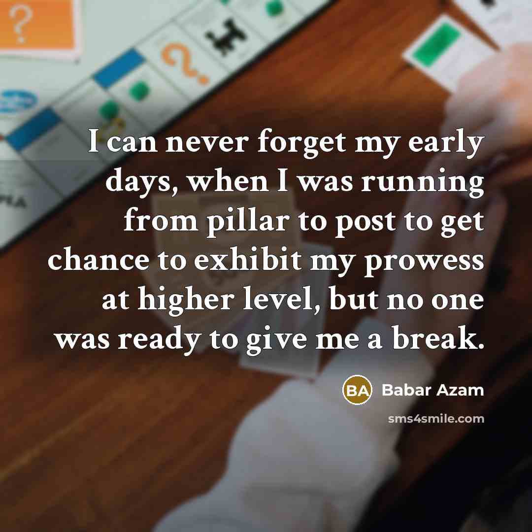 “I can never forget my early days, when I was…” quote by Babar Azam